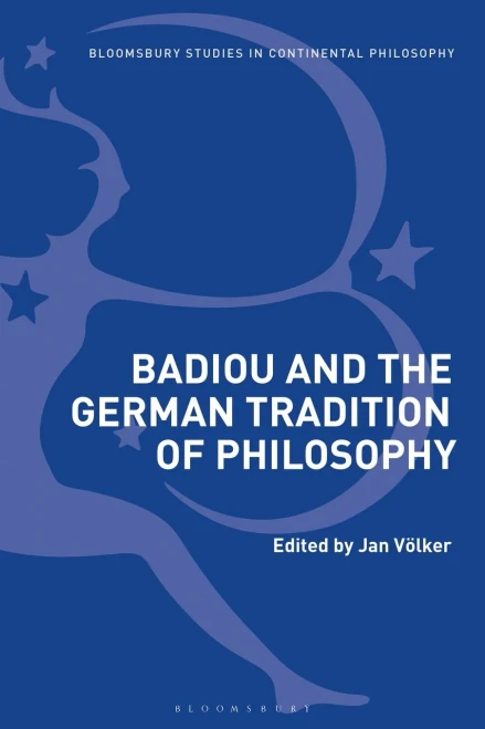Badiou and the German Tradition of Philosophy (Bloomsbury Studies in Continental Philosophy)