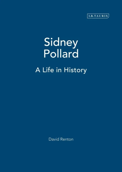 Sidney Pollard: A Life in History (Geographers)