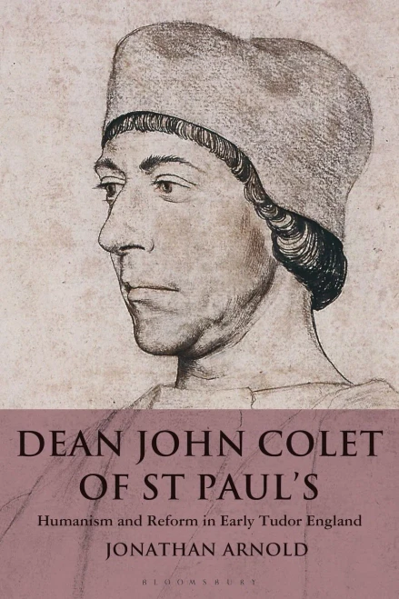 Dean John Colet of St Paul's: Humanism and Reform in Early Tudor England