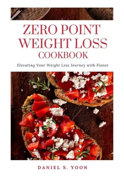 Zero Point Weight Loss Cookbook: Elevating Your Weight Loss Journey With Flavor