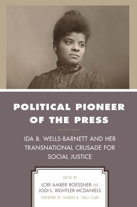 Political Pioneer of the Press: Ida B. Wells-Barnett and Her Transnational Crusade for Social Justice (Women in American Political History)