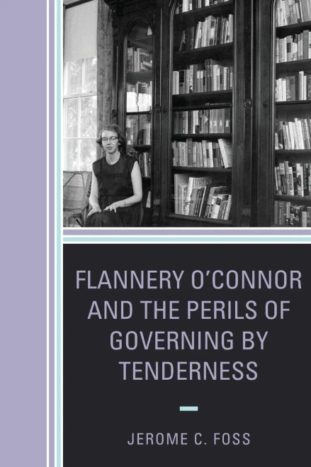 Flannery OConnor and the Perils of Governing by Tenderness (Politics, Literature, & Film)
