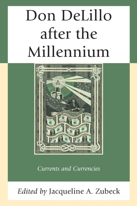 Don DeLillo after the Millennium: Currents and Currencies