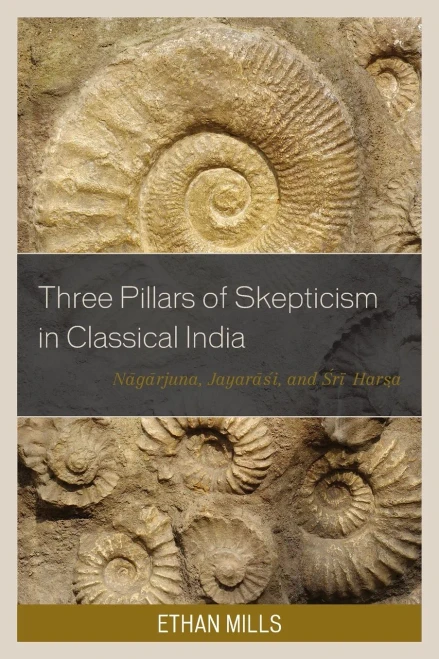 Three Pillars of Skepticism in Classical India: Nagarjuna, Jayarasi, and Sri Harsa (Studies in Comparative Philosophy and Religion)
