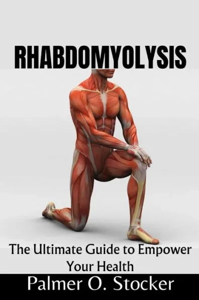 Rhabdomyolysis: The Ultimate Guide to Empower Your Health