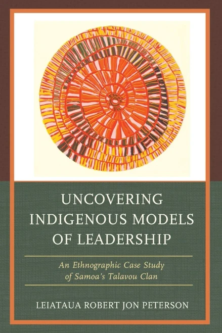 Uncovering Indigenous Models of Leadership: An Ethnographic Case Study of Samoa's Talavou Clan