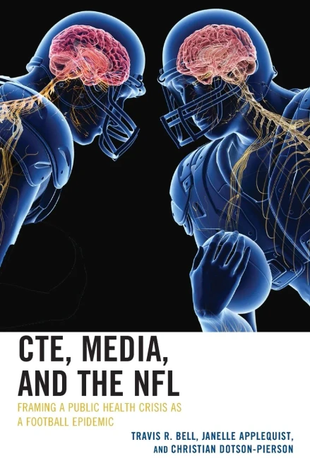 CTE, Media, and the NFL: Framing a Public Health Crisis as a Football Epidemic (Lexington Studies in Health Communication)