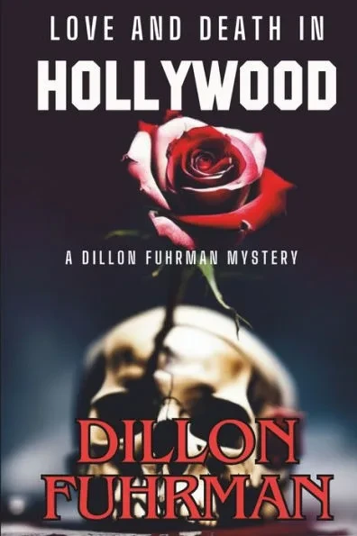 Love and Death in Hollywood: A Dillon Fuhrman Mystery
