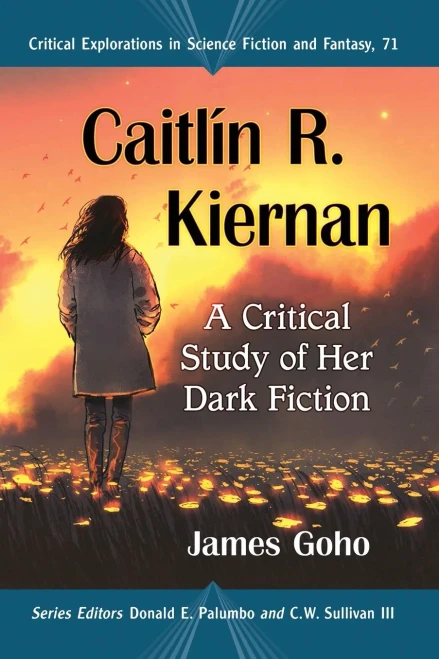Caitlin R. Kiernan: A Critical Study of Her Dark Fiction (Critical Explorations in Science Fiction and Fantasy, 71)