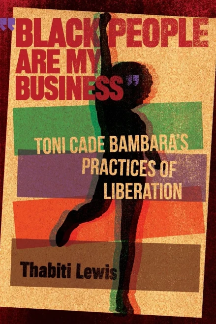 Black People Are My Business: Toni Cade Bambara's Practices of Liberation (African American Life Series)