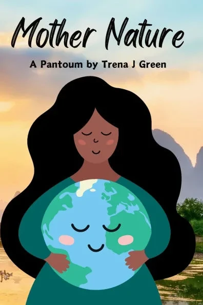 Mother Nature: A Pantoum by Trena J Green