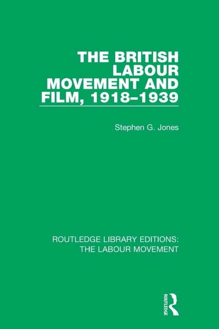 The British Labour Movement and Film, 1918-1939 (Routledge Library Editions: The Labour Movement)