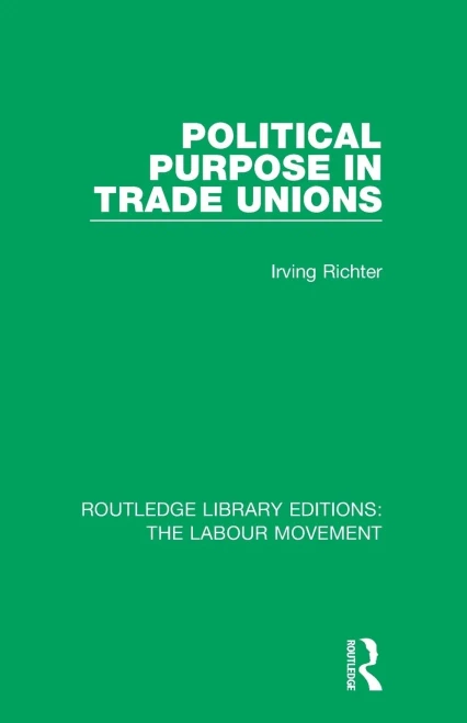 Political Purpose in Trade Unions (Routledge Library Editions: The Labour Movement)