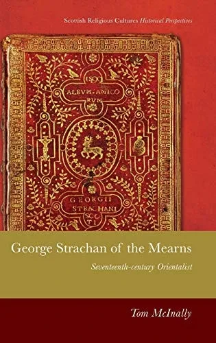 George Strachan of the Mearns: Seventeenth-century Orientalist (Scottish Religious Cultures)
