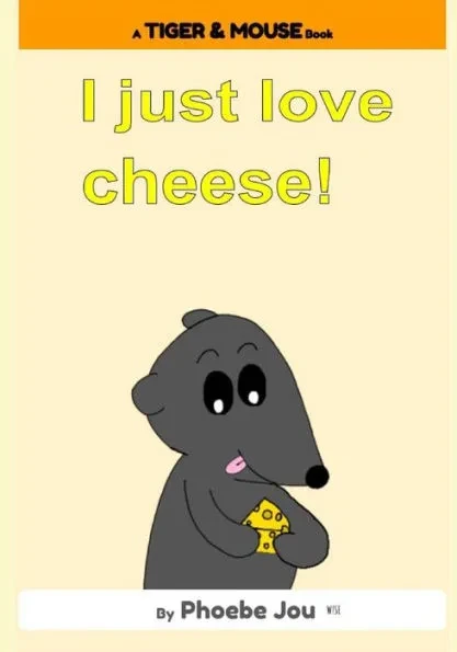 I just love cheese!: A Tiger & Mouse Book by Phoebe Jou