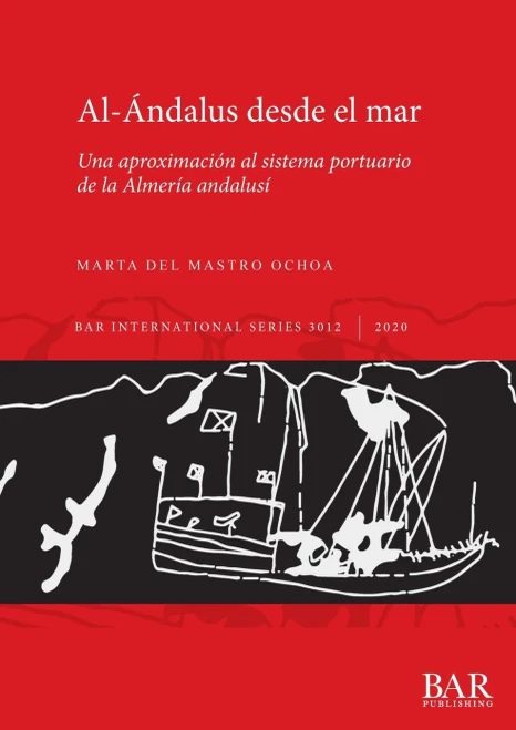 Al-Ándalus desde el mar: Una aproximación al sistema portuario de la Almería andalusí (International) (Spanish Edition)
