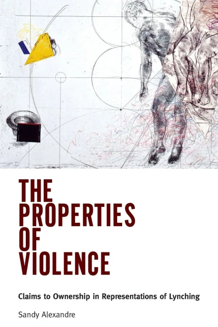 The Properties of Violence: Claims to Ownership in Representations of Lynching