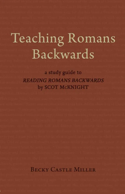 Teaching Romans Backwards: A Study Guide to Reading Romans Backwards by Scot Mcknight