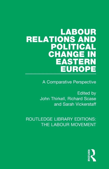 Labour Relations and Political Change in Eastern Europe (Routledge Library Editions: The Labour Movement)