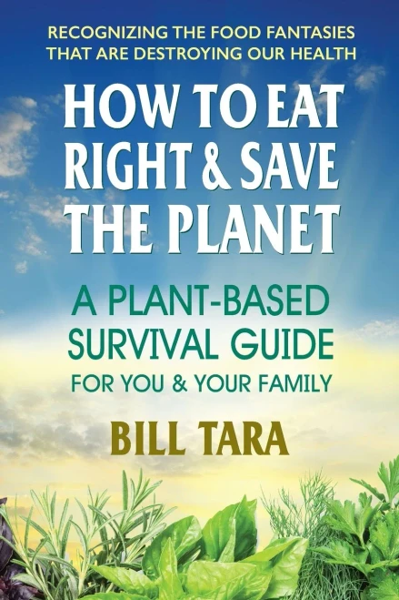 How to Eat Right & Save the Planet: A Plant-Based Survival Guide for You & Your Family