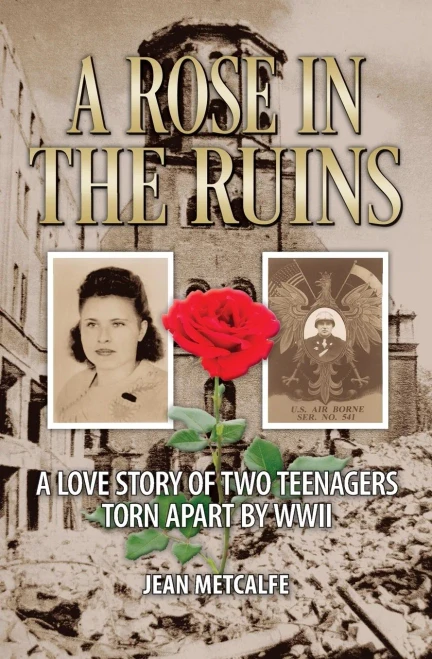 A Rose in the Ruins: A Love Story of Two Teenagers Torn Apart by WW II