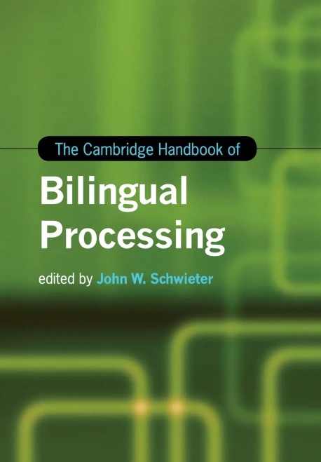 The Cambridge Handbook of Bilingual Processing (Cambridge Handbooks in Language and Linguistics)