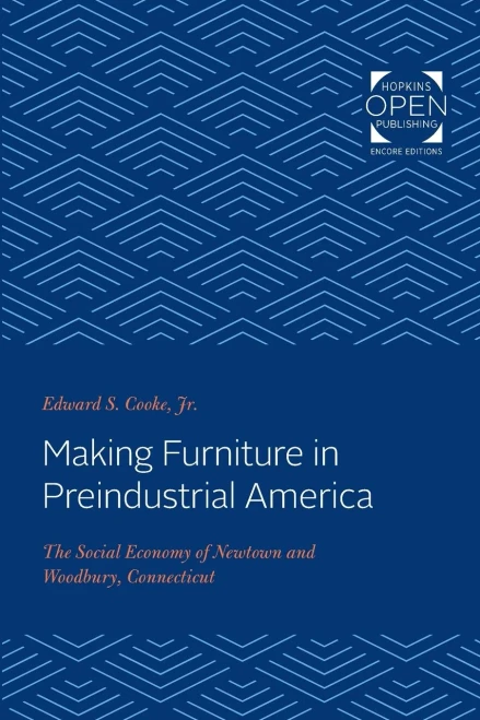 Making Furniture in Preindustrial America: The Social Economy of Newtown and Woodbury, Connecticut