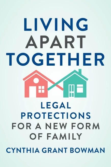 Living Apart Together: Legal Protections for a New Form of Family (Families, Law, and Society, 15)