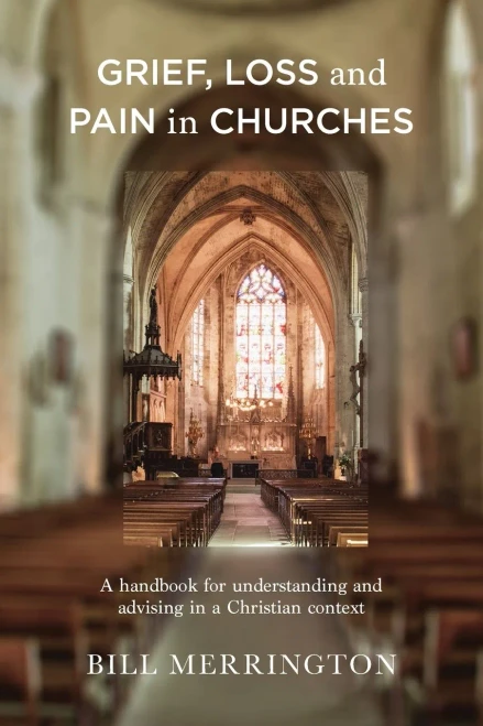 Grief, Loss and Pain in Churches: A Handbook for Understanding and Advising in a Christian Context