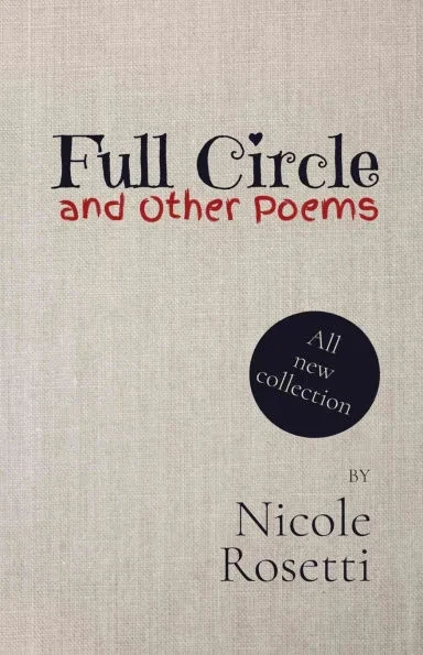 Full Circle and Other Poems: A collection of modern poetry by author Nicole Rosetti