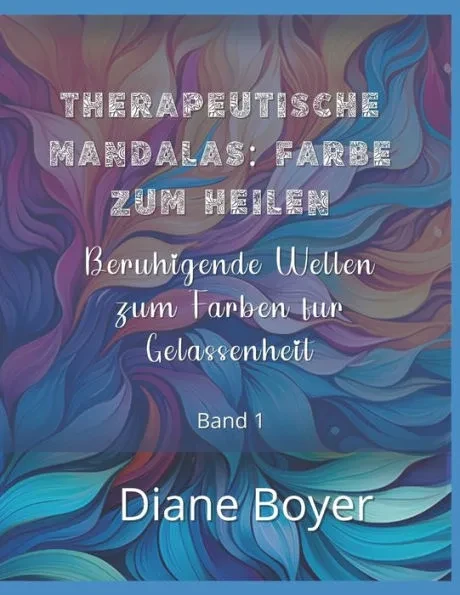 Therapeutische Mandalas: Farbe zum Heilen: Beruhigende Wellen zum FÃ¤rben fÃ¼r Gelassenheit