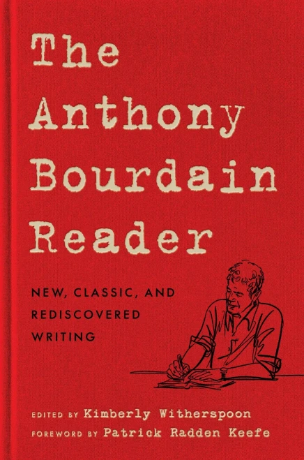 The Anthony Bourdain Reader: New, Classic, and Rediscovered Writing