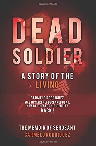 Dead Soldier: A Story of the Living: The Memoir of Sergeant Carmelo Rodriguez