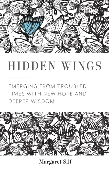 Hidden Wings: Emerging from Troubled Times with New Hope and Deeper Wisdom