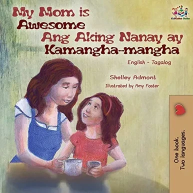 My Mom is Awesome Ang Aking Nanay ay Kamangha-mangha: English Tagalog Bilingual Book (English Tagalog Bilingual Collection) (Tagalog Edition)