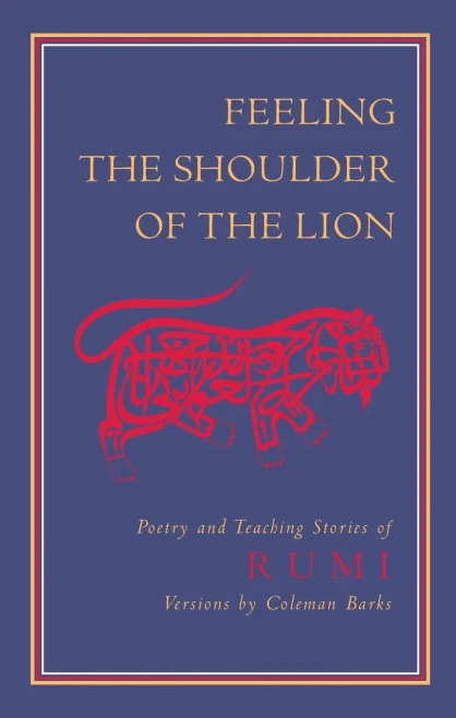 Feeling the Shoulder of the Lion: Poetry and Teaching Stories of Rumi