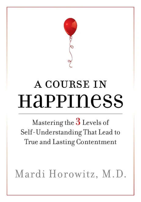 A Course in Happiness: Mastering the 3 Levels of Self-Understanding That Lead to True and Lasting Contentment