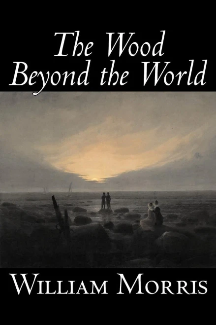 The Wood Beyond the World by William Morris, Fiction, Classics, Fantasy, Fairy Tales, Folk Tales, Legends & Mythology