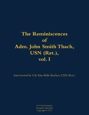 The Reminiscences of Adm. John Smith Thach, USN (Ret.), Vol. 1: 1905-1981
