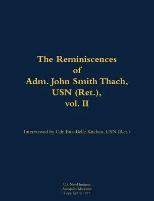 The Reminiscences of Adm. John Smith Thach, USN (Ret.), Vol. 2: 1905-1981
