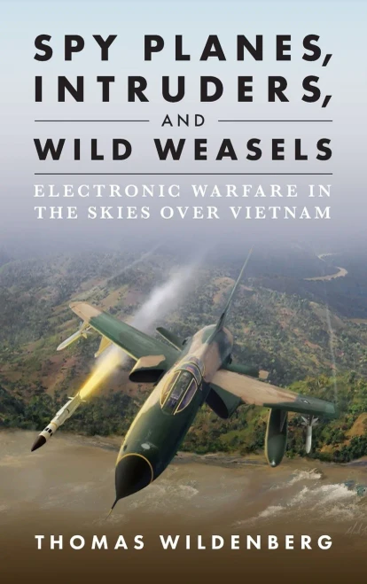 Spy Planes, Intruders, and Wild Weasels: Electronic Warfare in the Skies Over Vietnam