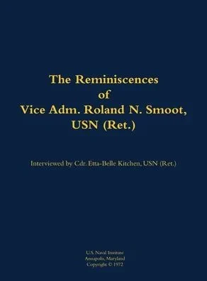 The Reminiscences of Vice Adm. Roland N. Smoot, USN (Ret.): 1901-1984