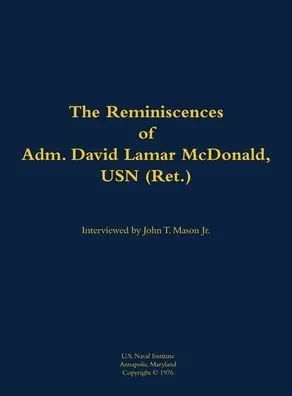 The Reminiscences of Adm. David Lamar McDonald, USN (Ret.): 1906-1997