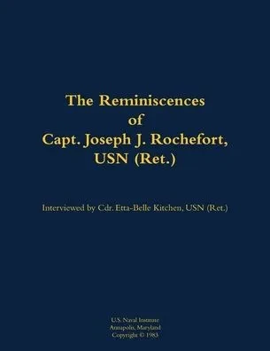 The Reminiscences of Capt. Joseph J. Rochefort, USN (Ret.): 1898-1976