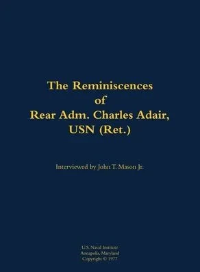 The Reminiscences of Rear Adm. Charles Adair, USN (Ret.): 1902-1993