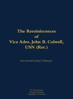 The Reminiscences of Vice Adm. John B. Colwell, USN (Ret.): 1909-2008