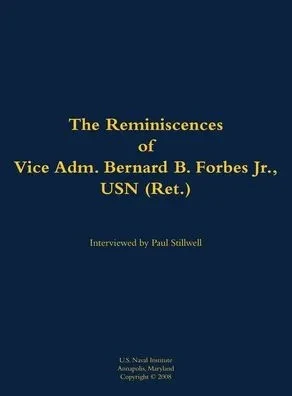 The Reminiscences of Vice Adm. Bernard B. Forbes Jr., USN (Ret.): 1920-2002