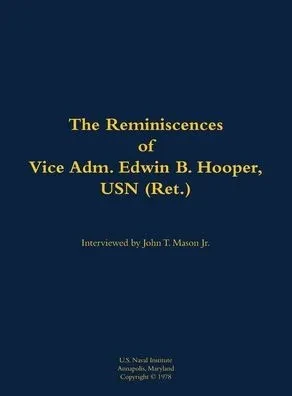 The Reminiscences of Vice Adm. Edwin B. Hooper, USN (Ret.): 1909-1986