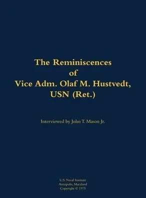 The Reminiscences of Vice Adm. Olaf M. Hustvedt, USN (Ret.): 1886-1978