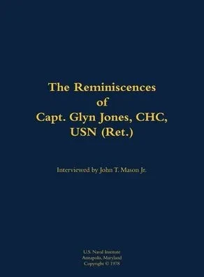 The Reminiscences of Capt. Glyn Jones, Chc, USN (Ret.): 1915-1994